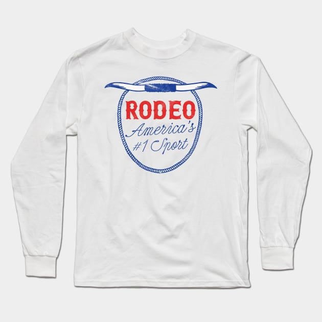 Rodeo - America's No. 1 Sport Long Sleeve T-Shirt by DankFutura